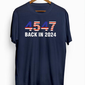 45 47 president back in 2024 Trump shirt