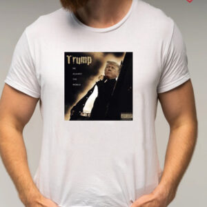 Dom Lucre Trump Me Against The World t shirt
