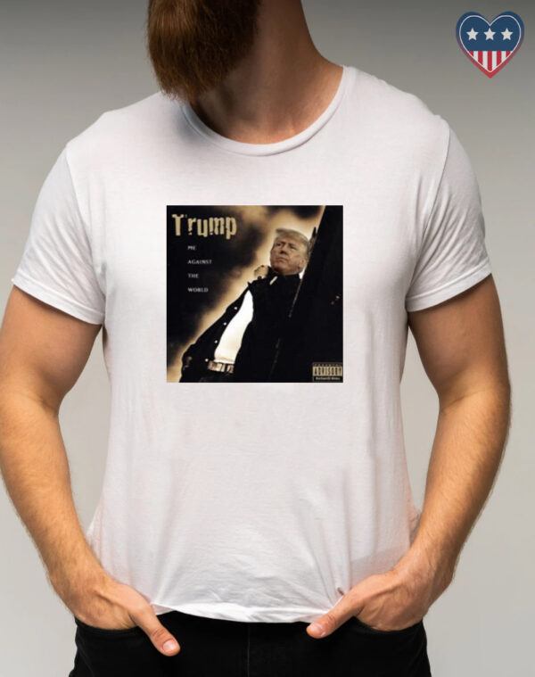 Dom Lucre Trump Me Against The World t shirt
