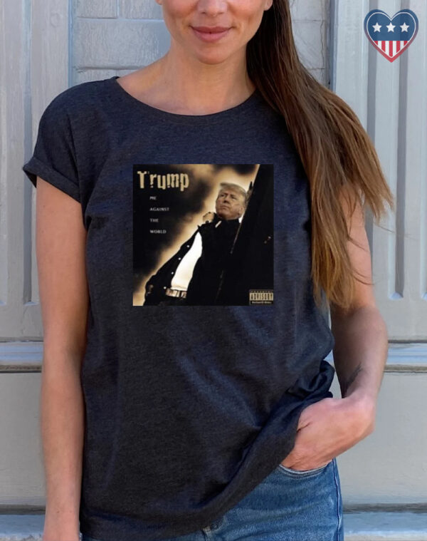 Dom Lucre Trump Me Against The World t-shirts