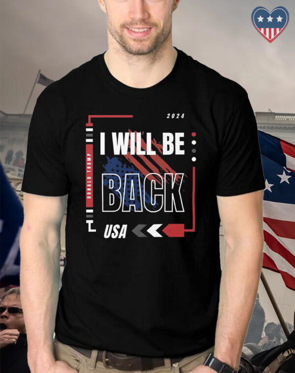 Donald Trump I Will Be Back Shirts