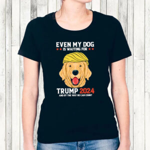 Even My Dog Is Waiting For Trump 2024 By The Way He Can Count Election T-Shirts