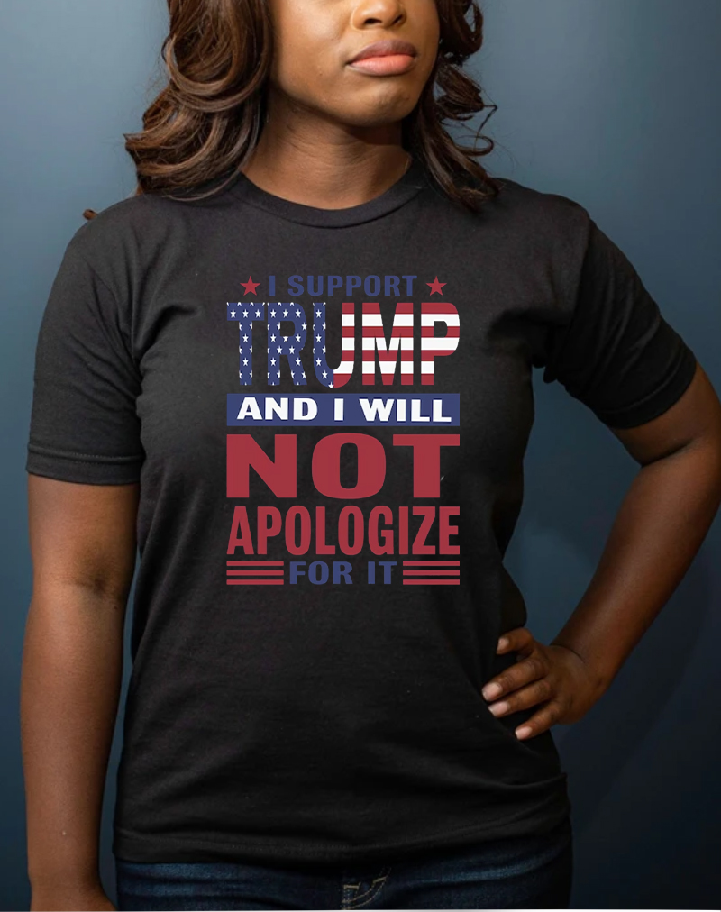 I Support Trump And I Will Not Apologize For It Shirts