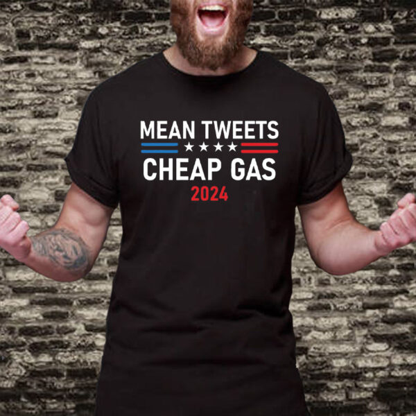 Mean Tweets and Cheap Gas 2024 T-Shirt