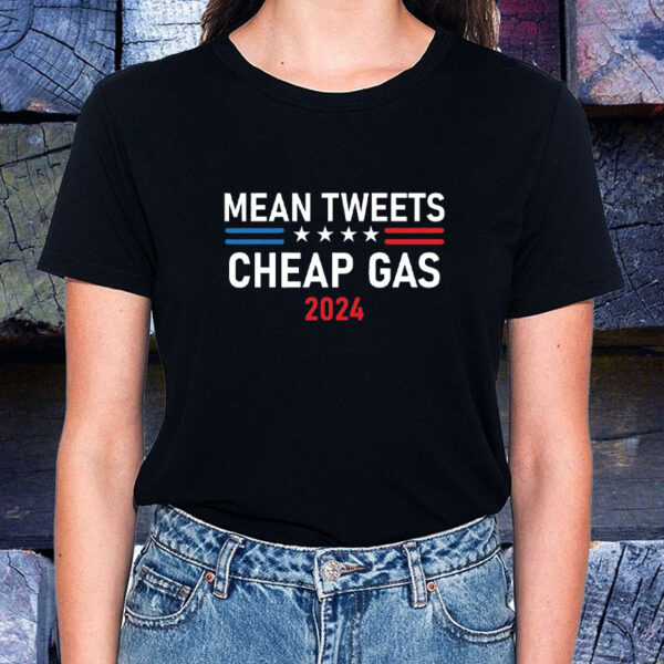 Mean Tweets and Cheap Gas 2024 T-Shirts