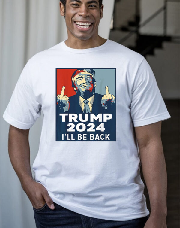 Trump 2024 I'll Be Back T-Shirt