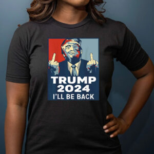 Trump 2024 I'll Be Back T-Shirts
