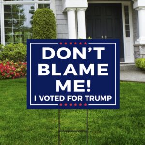 Don't Blame Me I Voted for Trump 2024 Yard Sign