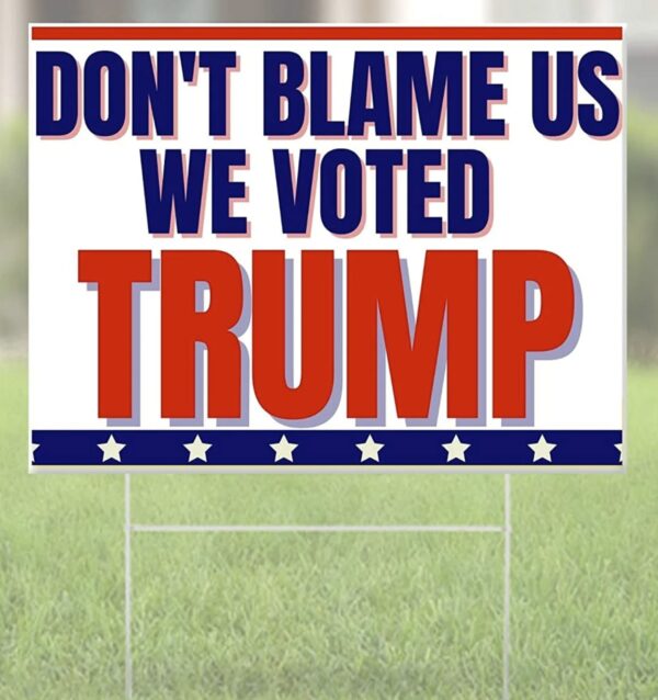 Dont Blame Us We Voted Trump 2024 Yard Sign