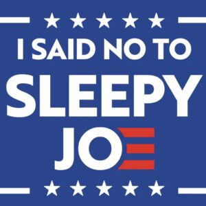 I Said NO to Sleepy Joe Biden 2024 YARD SIGNS