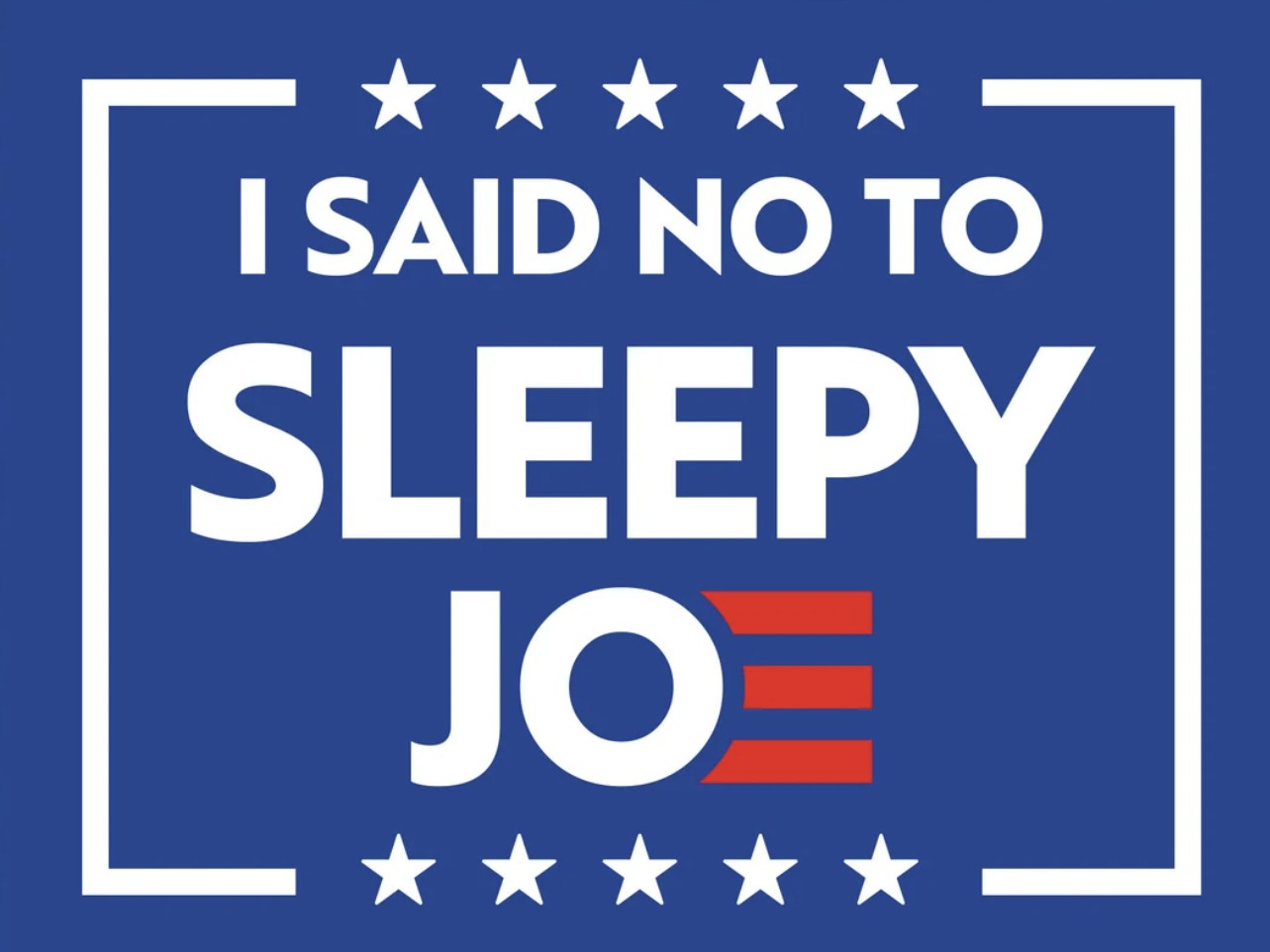 I Said NO to Sleepy Joe Biden 2024 YARD SIGNS