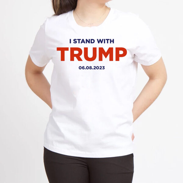 I Stand With Trump 6.8.23 Shirt