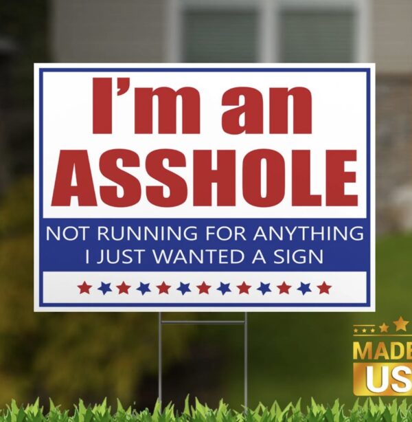 I'm an Asshole Not Running for Anything Yard Sign