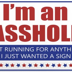 I'm an Asshole Not Running for Anything Yard Signs