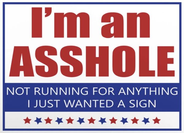 I'm an Asshole Not Running for Anything Yard Signs