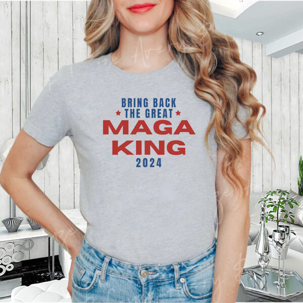 The Great MAGA King Shirt, Trump 2024 Shirts