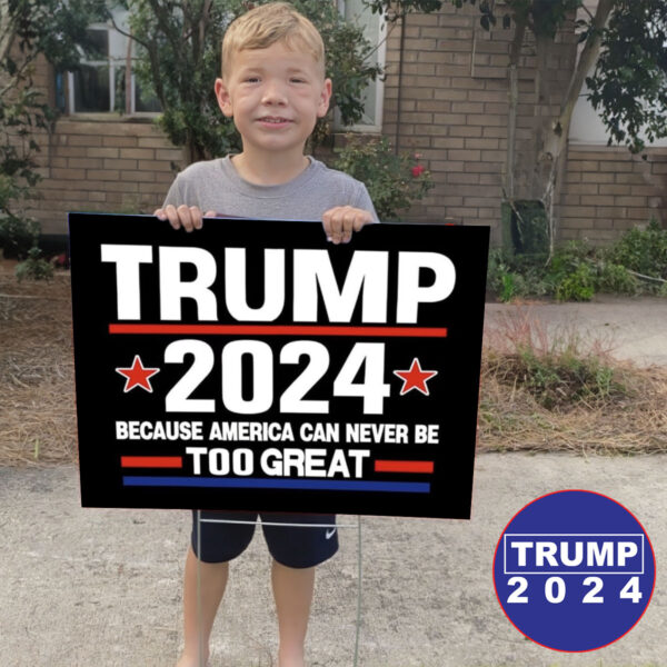 Trump 2024 Because America Can Never Be Too Great Yard Signs