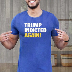 Trump Indicted Again Shirts
