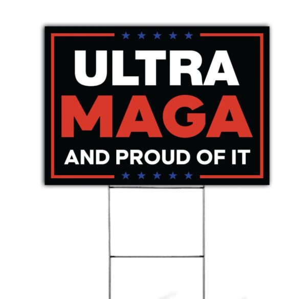 Ultra Maga Yard Sign, Ultra Maga and Proud of It Sign