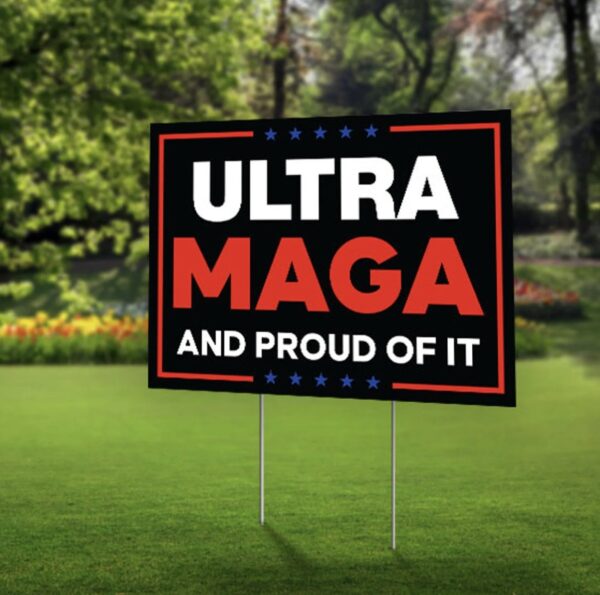 Ultra Maga Yard Sign, Ultra Maga and Proud of It Signs