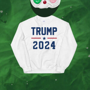 Trump 2024 Sweatshirt Shirt