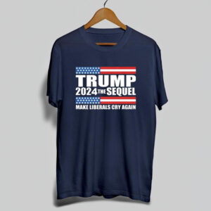 Trump 2024 the sequel make liberals cry again Shirt