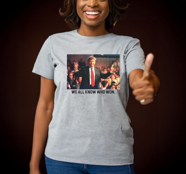 We All Know Who Won T-Shirts Trump 2024