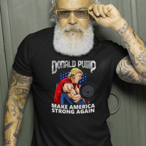 Donald Pump Make America Strong Again US T-Shirts