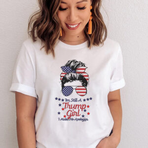 I'm Still A Trump Girl I Make No Apologies Trump 2024 T-Shirt
