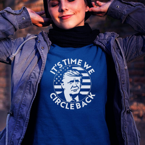 It's Time We Circle Back Trump 2024 Election T-Shirt