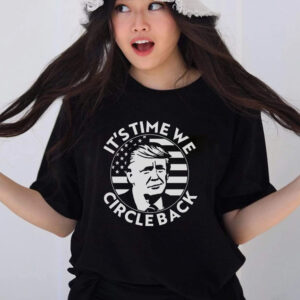 It's Time We Circle Back Trump 2024 Election T-Shirts