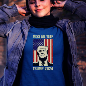 Miss Me Yet Trump 2024 T-Shirt