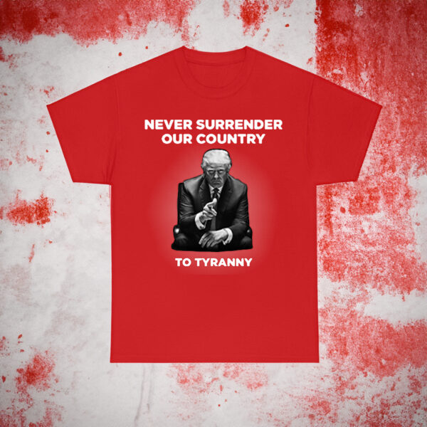 Never Surrender Our Country to Tyranny Shirts