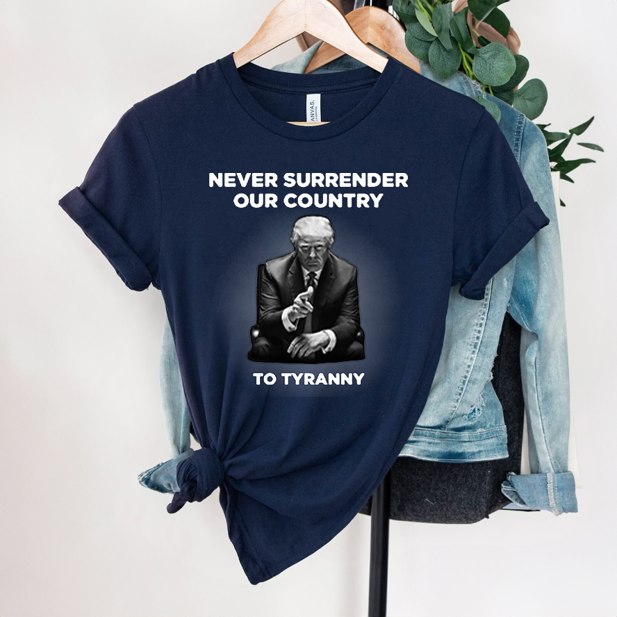 Never Surrender Our Country to Tyranny T-Shirts