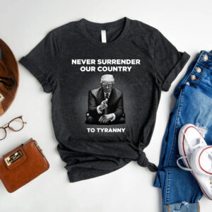 Never Surrender Our Country to Tyranny Womens T-Shirts