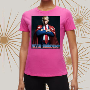 Never Surrender Trump Shirt Donald Trump tShirt