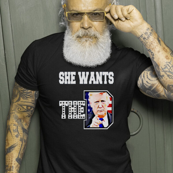 She Wants The D Donald Trump 2024 Gift T-Shirt