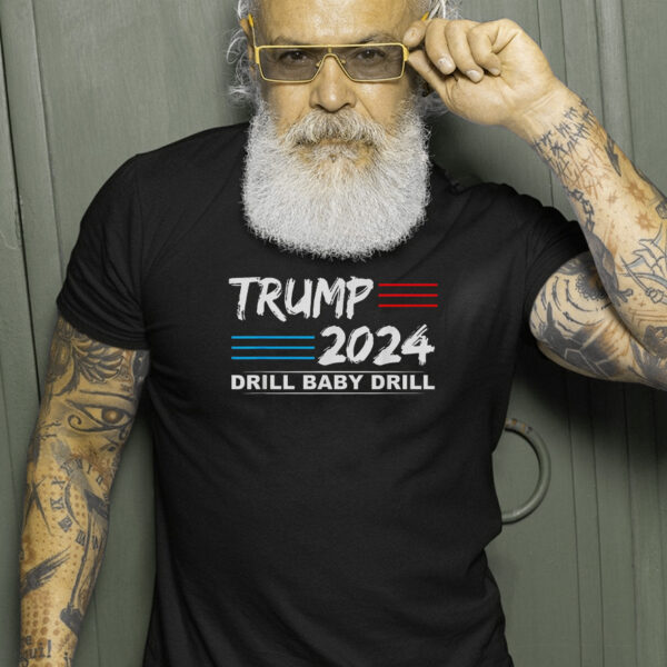 Trump 2024 Drill Baby Drill 4th Of July Independence Day T-Shirt