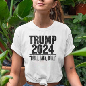Trump 2024 Drill Baby Drill Funny Pro Trump T-Shirts