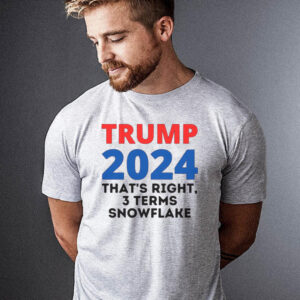 Trump 2024 Thats Right 3 Terms Snowflake T-Shirt
