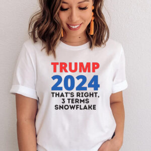 Trump 2024 Thats Right 3 Terms Snowflake T-Shirts