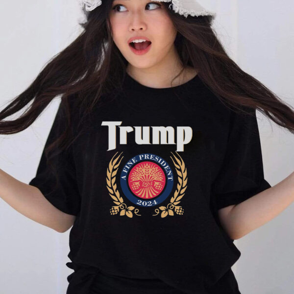 Trump A Fine President 2024 T-Shirt