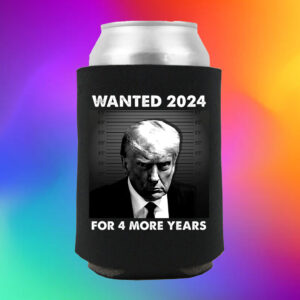 Trump For 4 More Year WANTED FOR PRESIDENT Beverage Cooler 2