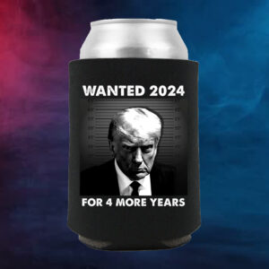 Trump For 4 More Year WANTED FOR PRESIDENT Beverage Cooler