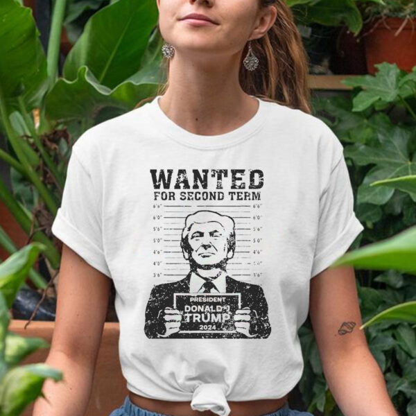 Trump Mugshot 2024 President Wanted For Second Term T-Shirt