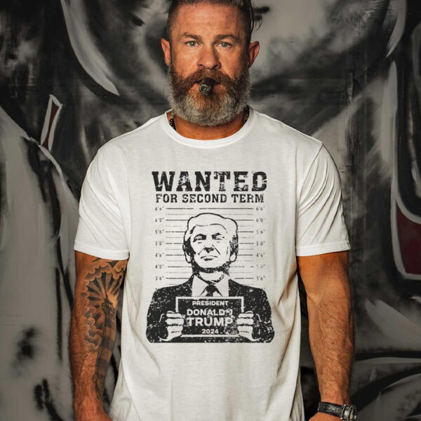 Trump Mugshot 2024 President Wanted For Second Term T-Shirts