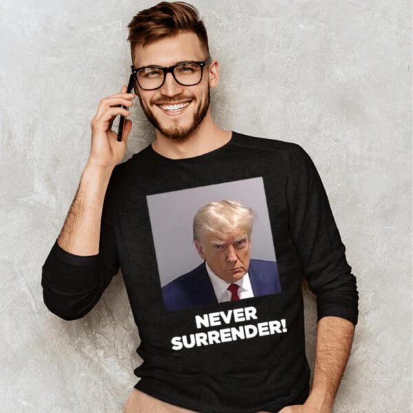 Trump Never Surrender Sweatshirt Shirts