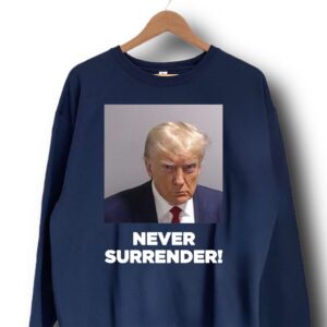 Trump Never Surrender Sweatshirt T-Shirt