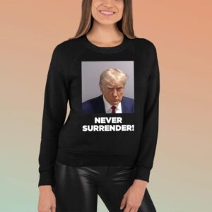 Trump Never Surrender Sweatshirt T-Shirt
