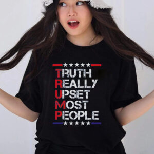 Trump Truth Really Upset Most People Trump 2024 America Flag Gift T-Shirt